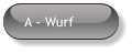 A - Wurf