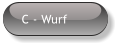 C - Wurf