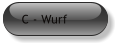 C - Wurf