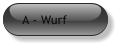 A - Wurf