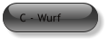 C - Wurf