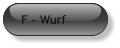 F - Wurf
