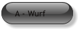 A - Wurf