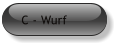 C - Wurf