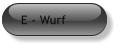 E - Wurf