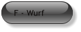 F - Wurf