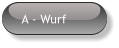 A - Wurf