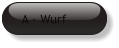 A - Wurf