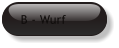 B - Wurf