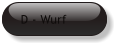 D - Wurf